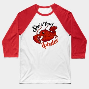 She's Your Lobster Baseball T-Shirt